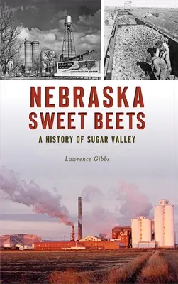 Remolacha dulce de Nebraska: Historia de Sugar Valley - Nebraska Sweet Beets: A History of Sugar Valley