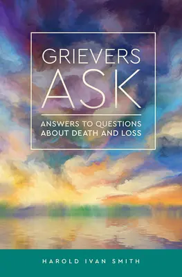 Los dolientes preguntan: Respuestas a preguntas sobre la muerte y la pérdida - Grievers Ask: Answers to Questions about Death and Loss