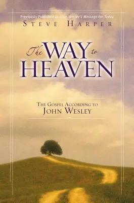 El camino al cielo: El Evangelio según Juan Wesley - The Way to Heaven: The Gospel According to John Wesley