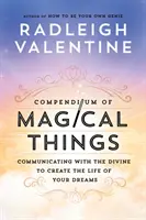 Compendio de Cosas Mágicas - Comunicándote con lo Divino para Crear la Vida de tus Sueños - Compendium of Magical Things - Communicating with the Divine to Create the Life of Your Dreams