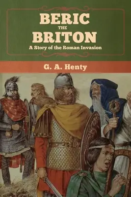 Berico el Británico: Historia de la invasión romana - Beric the Briton: A Story of the Roman Invasion