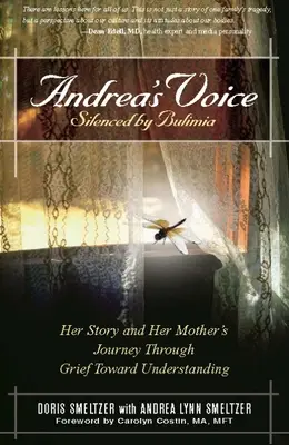 La voz de Andrea: Silenciada por la bulimia: Su historia y el viaje de su madre a través del dolor hacia la comprensión - Andrea's Voice: Silenced by Bulimia: Her Story and Her Mother's Journey Through Grief Toward Understanding