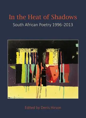 Al calor de las sombras: Poesía sudafricana 1996-2013 - In the Heat of Shadows: South African Poetry 1996-2013