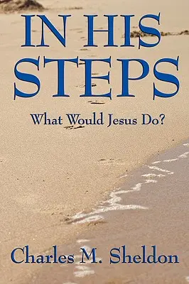 Siguiendo sus pasos: ¿Qué haría Jesús? - In His Steps: What Would Jesus Do?