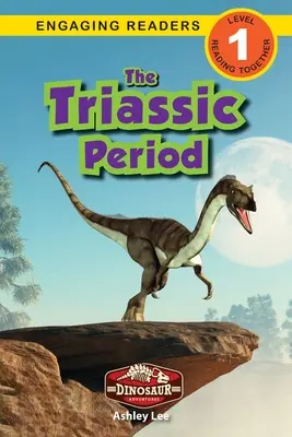 El período Triásico: Aventuras con dinosaurios (Lecturas atractivas, Nivel 1) - The Triassic Period: Dinosaur Adventures (Engaging Readers, Level 1)