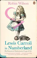 Lewis Carroll en Numerolandia - Su fantástica vida lógico matemática - Lewis Carroll in Numberland - His Fantastical Mathematical Logical Life