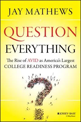 Cuestiónalo todo: el ascenso de Avid como el mayor programa de preparación universitaria de Estados Unidos - Question Everything: The Rise of Avid as America's Largest College Readiness Program