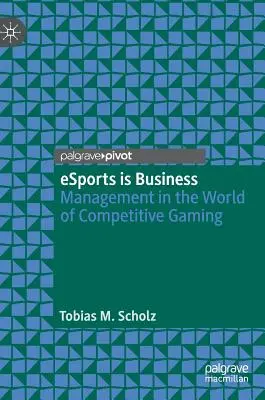 Esports Is Business: La Gestión en el Mundo de los Juegos de Competición - Esports Is Business: Management in the World of Competitive Gaming