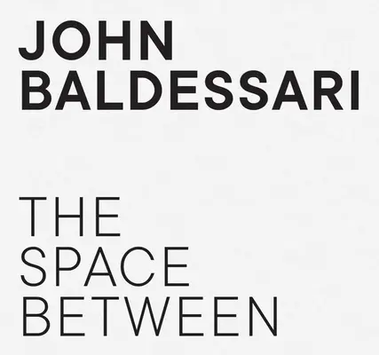 John Baldessari: El espacio entre - John Baldessari - The Space Between