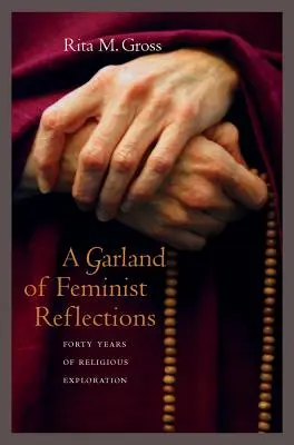 Una guirnalda de reflexiones feministas: Cuarenta años de exploración religiosa - A Garland of Feminist Reflections: Forty Years of Religious Exploration