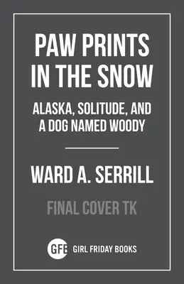 Abrir el mundo: soledad, Alaska y un perro llamado Woody - To Crack the World Open: Solitude, Alaska, and a Dog Named Woody