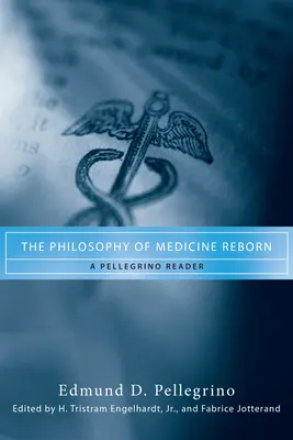 La filosofía de la medicina renace: Lectura de Pellegrino - The Philosophy of Medicine Reborn: A Pellegrino Reader