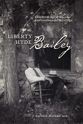 Liberty Hyde Bailey: Escritos esenciales sobre agricultura y medio ambiente - Liberty Hyde Bailey: Essential Agrarian and Environmental Writings