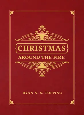 La Navidad en torno al fuego: cuentos, ensayos y poemas para la época del nacimiento de Cristo - Christmas Around the Fire: Stories, Essays, & Poems for the Season of Christ's Birth