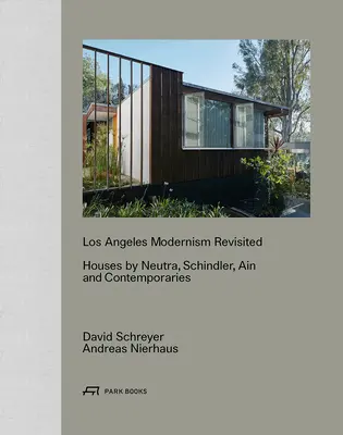 Los Angeles Modernism Revisited: Casas de Neutra, Schindler, Ain y contemporáneos - Los Angeles Modernism Revisited: Houses by Neutra, Schindler, Ain and Contemporaries