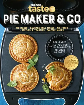 Pie Maker & Co: 100 recetas recomendadas para sus utensilios de cocina favoritos de la página web de alimentación número 1 de Australia - Pie Maker & Co: 100 Top-Rated Recipes for Your Favourite Kitchen Gadgetsfrom Australia's Number #1 Food Site