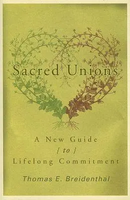 Uniones sagradas: Una nueva guía para el compromiso de por vida - Sacred Unions: A New Guide to Lifelong Commitment