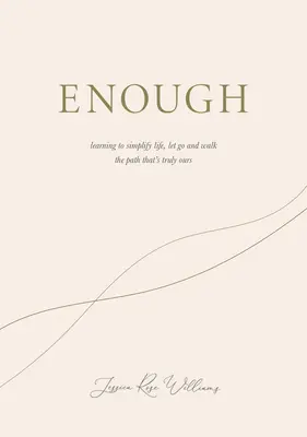 Enough: Aprender a simplificar la vida, soltar y recorrer el camino que es verdaderamente nuestro - Enough: Learning to Simplify Life, Let Go and Walk the Path That's Truly Ours