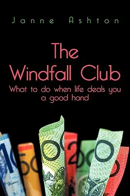 El club de las ganancias inesperadas: Qué hacer cuando la vida te da una buena mano - The Windfall Club: What to do When Life Deals You a Good Hand