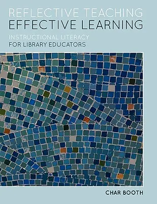 Enseñanza reflexiva, aprendizaje eficaz: Alfabetización didáctica para bibliotecarios - Reflective Teaching, Effective Learning: Instructional Literacy for Library Educators