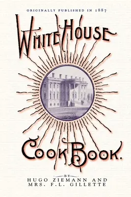 El Libro de Cocina de la Casa Blanca: Una completa enciclopedia de información para el hogar - White House Cook Book: A Comprehensive Cyclopedia of Information for the Home