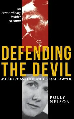 Defendiendo al diablo: Mi historia como el último abogado de Ted Bundy - Defending the Devil: My Story As Ted Bundy's Last Lawyer