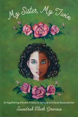 Mi hermana, mi gemela: Una reunión de exiliados: Una historia de reconciliación espiritual y racial - My Sister, My Twin: An Ingathering of Exiles: A Story of Spiritual and Racial Reconciliation