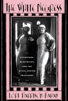 La negra blanca: Literatura, juglaría y el imaginario negro-judío - The White Negress: Literature, Minstrelsy, and the Black-Jewish Imaginary