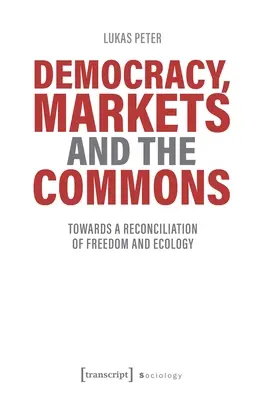 Democracia, mercados y bienes comunes: Hacia una reconciliación de la libertad y la ecología - Democracy, Markets and the Commons: Towards a Reconciliation of Freedom and Ecology