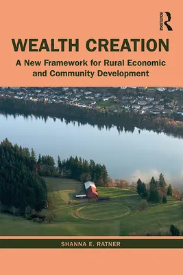 Creación de riqueza: Un nuevo marco para el desarrollo económico rural y comunitario - Wealth Creation: A New Framework for Rural Economic and Community Development