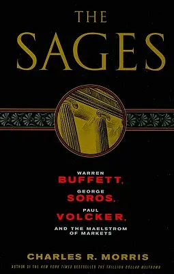 Los sabios: Warren Buffett, George Soros, Paul Volcker y la vorágine de los mercados - The Sages: Warren Buffett, George Soros, Paul Volcker, and the Maelstrom of Markets