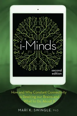 I-Minds - 2ª edición: Cómo y por qué la conectividad constante está recableando nuestro cerebro y qué hacer al respecto - I-Minds - 2nd Edition: How and Why Constant Connectivity Is Rewiring Our Brains and What to Do about It