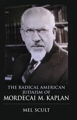 El judaísmo radical estadounidense de Mordecai M. Kaplan - The Radical American Judaism of Mordecai M. Kaplan