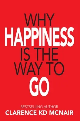 Por qué la felicidad es el camino a seguir - Why Happiness is the Way to Go