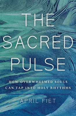 El pulso sagrado: ritmos sagrados para almas abrumadas - The Sacred Pulse: Holy Rhythms for Overwhelmed Souls