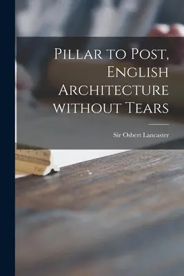 Pillar to Post, arquitectura inglesa sin lágrimas - Pillar to Post, English Architecture Without Tears