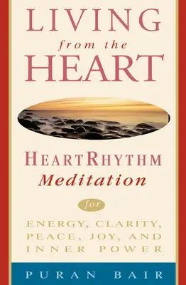 Vivir desde el corazón: Meditación del Ritmo Cardíaco para la Energía, la Claridad, la Paz, la Alegría y el Poder Interior - Living from the Heart: Heart Rhythm Meditation for Energy, Clarity, Peace, Joy, and Inner Power