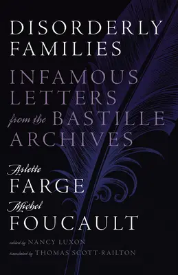 Familias desordenadas: Cartas infames de los archivos de la Bastilla - Disorderly Families: Infamous Letters from the Bastille Archives