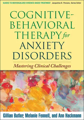 Terapia cognitivo-conductual para los trastornos de ansiedad: Dominio de los retos clínicos - Cognitive-Behavioral Therapy for Anxiety Disorders: Mastering Clinical Challenges