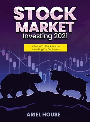 Invertir en Bolsa 2021: Guía de inversión en bolsa para principiantes - Stock Market Investing 2021: A Guide To Stock Market Investing For Beginners