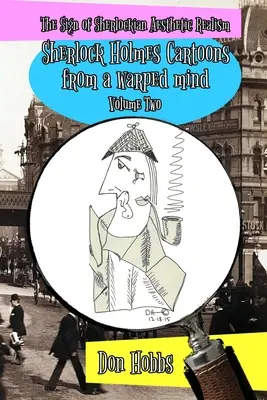 Una muestra de realismo sherlockiano: Sherlock Holmes Cartoons from a warped mind Volumen Dos - A Sign of Sherlockian Realism: Sherlock Holmes Cartoons from a warped mind Volume Two