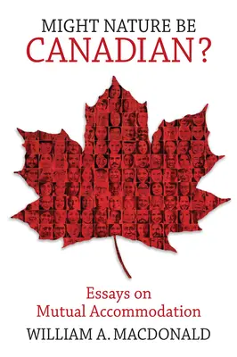 ¿Podría la naturaleza ser canadiense?: Ensayos sobre la acomodación mutua - Might Nature Be Canadian?: Essays on Mutual Accommodation