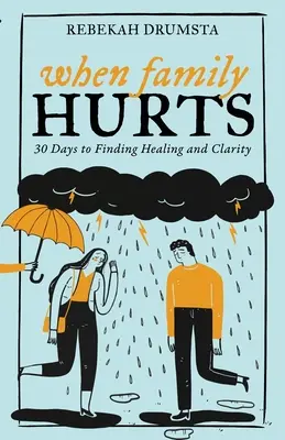 Cuando la familia duele: 30 días para encontrar sanación y claridad - When Family Hurts: 30 Days to Finding Healing and Clarity