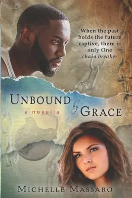 Desatado por la Gracia: una novela corta - Unbound by Grace: a novella