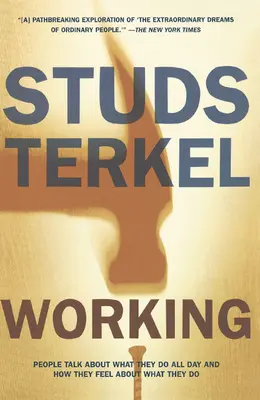 Trabajar: La gente habla de lo que hace todo el día y de cómo se siente con lo que hace - Working: People Talk about What They Do All Day and How They Feel about What They Do