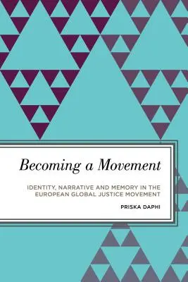 Convertirse en movimiento: Identidad, narrativa y memoria en el movimiento europeo por la justicia global - Becoming a Movement: Identity, Narrative and Memory in the European Global Justice Movement