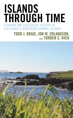 Islands Through Time: A Human and Ecological History of California's Northern Channel Islands (Las islas a través del tiempo: historia humana y ecológica de las islas del Canal del Norte de California) - Islands Through Time: A Human and Ecological History of California's Northern Channel Islands