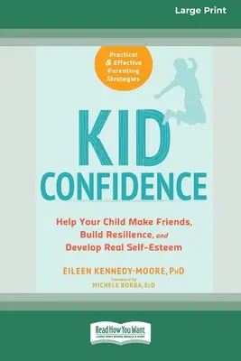 Kid Confidence: Ayude a su hijo a hacer amigos, a desarrollar su resistencia y su autoestima (16pt Large Print Edition) - Kid Confidence: Help Your Child Make Friends, Build Resilience, and Develop Real Self-Esteem (16pt Large Print Edition)