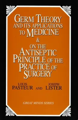 La teoría de los gérmenes y sus aplicaciones a la medicina y sobre el principio antiséptico de la práctica quirúrgica - Germ Theory and Its Applications to Medicine and on the Antiseptic Principle of the Practice of Surgery