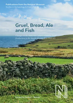 Gruel, Bread, Ale and Fish, 26: Changes in the Material Culture Related to Food Production in the North Atlantic 800-1300 Ad